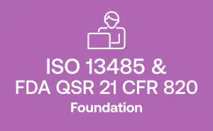 ISO 13485 and FDA QSR 21 CFR Part 820 Foundation for Practitioners and Auditors